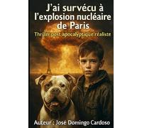 J’AI SURVÉCU À L’EXPLOSION NUCLÉAIRE DE PARIS: Un thriller post-apocalyptique d'une intensité rare.