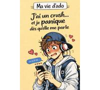 J’ai un crush… et je panique dès qu’elle me parle: Roman ado sur le crush, le stress, les émotions et la peur du regard des autres au collège et au lycée