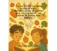 J’ai un TDAH (et cette cuisine m’aide). Recettes salées et sucrées pour me concentrer, me calmer et garder mon énergie.