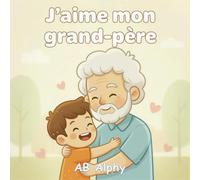 J’aime mon grand-père: Un livre tout doux sur l’amour et la famille