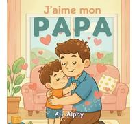 J’aime mon papa: Une histoire simple sur l'amour d'un papa