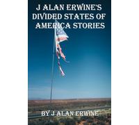 J Alan Erwine’s Divided States of America Stories