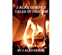 J Alan Erwine's Tales of Fascism