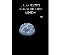 J Alan Erwine's Tales of the Earth and Moon