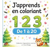 J’apprends à compter en coloriant 1 2 3: Les chiffres de 1 à 20 avec 65 activités amusantes pour enfants de 3 à 6 ans (Collection J’apprends en coloriant)