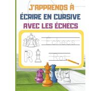 J’apprends à Écrire en Cursive avec les Échecs - CP et CE1: Cahier d’Écriture Cursive pour Enfants dès 6 Ans : Lettres Majuscules et Minuscules, Mots, ... Coloriages Ludiques sur le Thème des Échecs