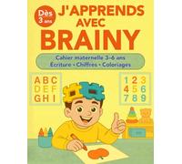 J’APPRENDS AVEC BRAINY: Cahier maternelle 3-6 ans pour apprendre à écrire, compter et colorier | Activités éducatives et ludiques pour enfants PS, MS, GS