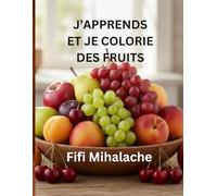 J’APPRENDS ET JE COLORIE DES FRUITS: pour les enfants âgés de 4 à 10 ans