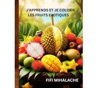 J’APPRENDS ET JE COLORIE LES FRUITS EXOTIQUES: pour les enfants âgés de 4 à 10 ans