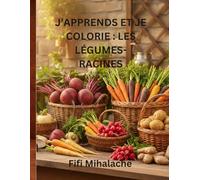 J’APPRENDS ET JE COLORIE : LES LÉGUMESRACINES: pour les enfants âgés de 4 à 10 ans