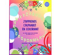 J’apprends l’alphabet en coloriant: Un cahier ludique pour découvrir les lettres de A à z (À mes petits écoliers)