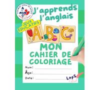 J’apprends l’anglais - Cahier de coloriage avec jeux éducatifs: Ma première immersion joyeuse dans la langue anglaise !