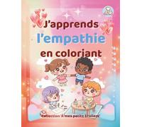 J’apprends l’empathie en coloriant - Cahier éducatif et ludique pour enfants | Collection À mes petits écoliers: Apprendre l’écoute, la compréhension ... kawaii, poèmes, mandalas et jeux émotionnels.