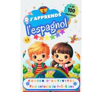 J’apprends l’espagnol, Cahier d’activité pour enfants de 4, 5 et 6 ans: Plus de 100 exercices : alphabet, tracer les mots, vocabulaire, nombres, ... pour apprendre à lire et écrire en espagnol