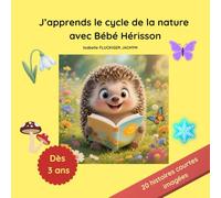 J’apprends le cycle de la nature avec Bébé Hérisson: 20 histoires courtes imagées - Dès 3 ans (Le Monde des Bébés animaux)