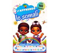 J’apprends le Somali : Cahier d’activités pour enfants de 4, 5 et 6 ans: Plus de 100 exercices : Apprendre à lire et écrire en Somali