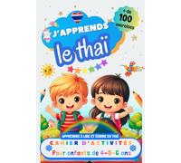 J’apprends le thaï : Cahier d’activités pour enfants de 4, 5 et 6 ans: Plus de 100 exercices : Apprendre à lire et écrire en thaï