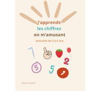 J’apprends les chiffres en m’amusant - Activités de 3 à 6 ans: Apprendre à compter, tracer et reconnaître les nombres dès 3 ans