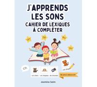 J’apprends les sons: Cahier de lexiques à compléter