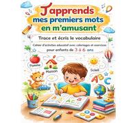 J’apprends mes premiers mots en m’amusant: Trace et écris le vocabulaire Cahier d’activités éducatif avec coloriages et exercices pour enfants de 3 à 6 ans