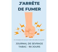 J’ARRÊTE DE FUMER - Journal de sevrage tabac 90 jours : carnet quotidien pour arrêter de fumer, gérer les envies de cigarette, suivre ses progrès , noter ses émotions et calculer ses économies