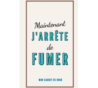 J’arrête de fumer maintenant, Carnet de Bord: Carnet de suivi pour arrêter de fumer tout de suite | arrêt du tabac, arrêter la cigarette | 1 année entière | livre cahier journal | 108 pages