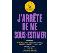 J’ARRÊTE DE ME SOUS-ESTIMER: 80 réveils pour reconnaître ta valeur, retrouver confiance et oser enfin prendre ta place (LE DÉCLIC)