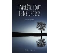 J’Arrête Tout… Je Me Choisis: Quand se choisir devient une nécessité