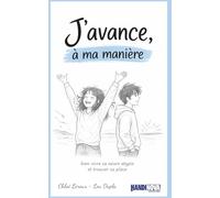 J’avance, à ma manière: bien vivre sa neuro atypie et trouver sa place (TDAH, Autisme, DYS, haut potentiel, hypersensible …)