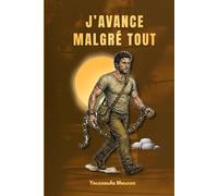 J’avance Malgré Tout: 100 leçons pour transformer chaque obstacle en tremplin et conquérir ses objectifs. (Collection: MALGRÉ TOUT)