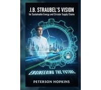 J.B. Straubel’s Vision for Sustainable Energy and Circular Supply Chains: Engineering the Future