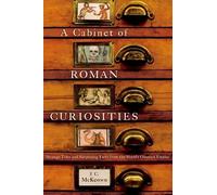 A Cabinet of Roman Curiosities: Strange Tales and Surprising Facts from the World's Greatest Empire