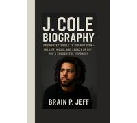 J. COLE BIOGRAPHY: From Fayetteville to Hip Hop Icon - The Life, Music, and Legacy of Hip Hop’s Thoughtful Visionary