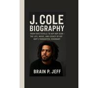 J. COLE BIOGRAPHY: From Fayetteville to Hip Hop Icon - The Life, Music, and Legacy of Hip Hop’s Thoughtful Visionary