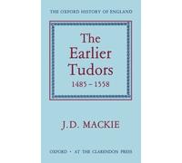 J. D. Mackie The Earlier Tudors 1485-1558 (Tapa dura) Oxford History of England