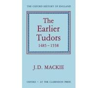 J. D. Mackie The Earlier Tudors 1485-1558 (Tapa dura) Oxford History of England