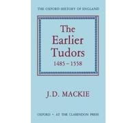 J. D. Mackie The Earlier Tudors 1485-1558 (Tapa dura) Oxford History of England
