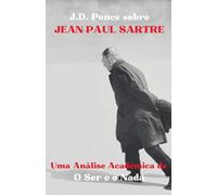 J.D. Ponce sobre Jean-Paul Sartre: Uma Análise Acadêmica de O Ser e o Nada: 2 (Grandes Mentes Do Pensamento Universal (Analisadas))
