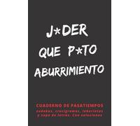 J*DER QUE P*TO ABURRIMIENTO: PASATIEMPOS PARA ADULTOS | SUDOKUS, CRUCIGRAMAS, SOPAS DE LETRAS Y LABERINTOS | VARIOS NIVELES DE DIFICULTAD | INCLUYE SOLUCIONES.