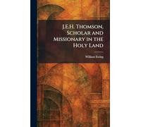 J.E.H. Thomson, Scholar and Missionary in the Holy Land