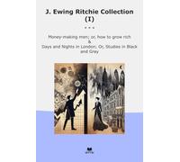 J. Ewing Ritchie Collection (I): Money Making Grow Rich Days Nights London Studies Black Gray (Top Classics)