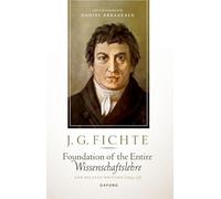 J. G. Fichte: Foundation of the Entire Wissenschaftslehre and Related Writings, 1794-95
