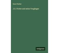 J.G. Fichte und seine Vorgänger