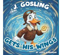 J. Gosling Gets His Wings: An Adventure Through Naval Aviation History at NAS Pensacola: A Military History Picture Book for Kids