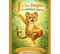 J is for Jasper: The Jubilant Jaguar (The ABC Animal Character Series)