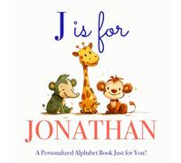 J is for Jonathan: A Personalized Alphabet Book Just for You!