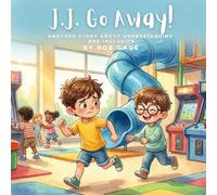 J.J. Go Away!: Another Story About Understanding And Inclusion (The J.J. Series)