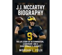 J.J. MCCARTHY BIOGRAPHY: THE LIFE STORY OF DETERMINATION, LEADERSHIP, AND A QUARTERBACK’S JOURNEY
