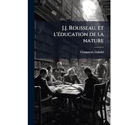J.J. Rousseau, et l'Ã(c)ducation de la nature