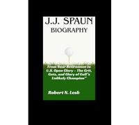 J.J. Spaun Biography: From Near Retirement to U.S. Open Glory - The Grit, Guts, and Glory of Golf’s Unlikely Champion”